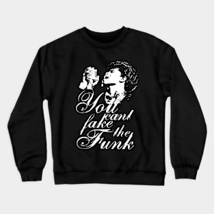 You Cant Fake The Funk Crewneck Sweatshirt